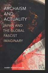 cover of Archaism and Actuality: Japan and the Global Fascist Imaginary
