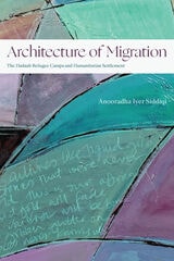 cover of Architecture of Migration: The Dadaab Refugee Camps and Humanitarian Settlement