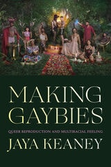 cover of Making Gaybies: Queer Reproduction and Multiracial Feeling