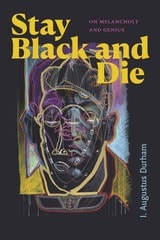 cover of Stay Black and Die: On Melancholy and Genius