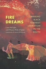 cover of Fire Dreams: Making Black Feminist Liberation in the South