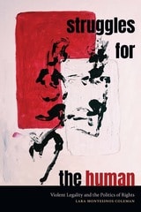 cover of Struggles for the Human: Violent Legality and the Politics of Rights