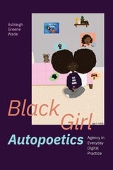 cover of Black Girl Autopoetics: Agency in Everyday Digital Practice
