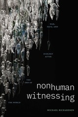 cover of Nonhuman Witnessing: War, Data, and Ecology after the End of the World