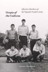 cover of Utopia of the Uniform: Affective Afterlives of the Yugoslav People's Army
