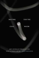 cover of Waiting for the Cool Moon: Anti-imperialist Struggles in the Heart of Japan's Empire