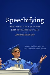 cover of Speechifying: The Words and Legacy of Johnnetta Betsch Cole
