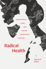 cover of Radical Health: Unwellness, Care, and Latinx Expressive Culture