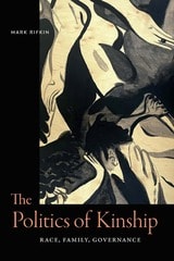 cover of The Politics of Kinship: Race, Family, Governance