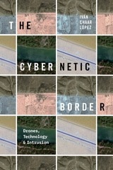 cover of The Cybernetic Border: Drones, Technology, and Intrusion