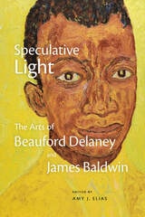 cover of Speculative Light: The Arts of Beauford Delaney and James Baldwin