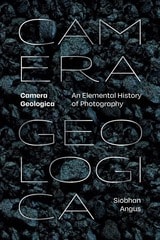 cover of Camera Geologica: An Elemental History of Photography