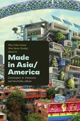 cover of Made in Asia/America: Why Video Games Were Never (Really) about Us