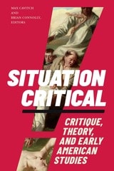 cover of Situation Critical: Critique, Theory, and Early American Studies