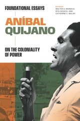 cover of Aníbal Quijano: Foundational Essays on the Coloniality of Power