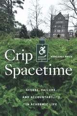cover of Crip Spacetime: Access, Failure, and Accountability in Academic Life