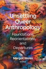 cover of Unsettling Queer Anthropology: Foundations, Reorientations, and Departures