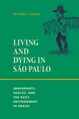 cover of Living and Dying in São Paulo: Immigrants, Health, and the Built Environment in Brazil