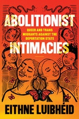 cover of Abolitionist Intimacies: Queer and Trans Migrants against the Deportation State