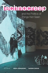 cover of Technocreep and the Politics of Things Not Seen