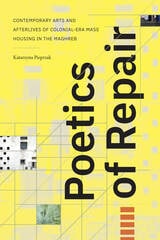 cover of Poetics of Repair: Contemporary Arts and Afterlives of Colonial-Era Mass Housing in the Maghreb