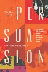 cover of The Fine Art of Persuasion: Corporate Advertising Design, Nation, and Empire in Modern Japan