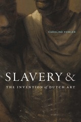 cover of Slavery and the Invention of Dutch Art