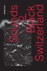 cover of Sounds of Black Switzerland: Blackness, Music, and Unthought Voices