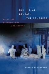 cover of The Time beneath the Concrete: Palestine between Camp and Colony