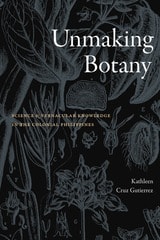 cover of Unmaking Botany: Science and Vernacular Knowledge in the Colonial Philippines