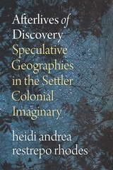 cover of Afterlives of Discovery: Speculative Geographies in the Settler Colonial Imaginary