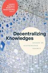 cover of Decentralizing Knowledges: Essays on Distributed Agency