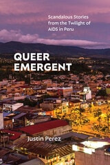 cover of Queer Emergent: Scandalous Stories from the Twilight of AIDS in Peru