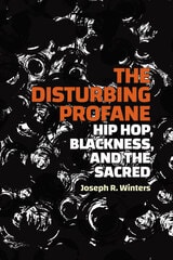 cover of The Disturbing Profane: Hip Hop, Blackness, and the Sacred