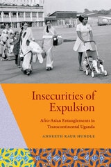 cover of Insecurities of Expulsion: Afro-Asian Entanglements in Transcontinental Uganda