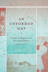 cover of An Unformed Map: Geographies of Belonging between Africa and the Caribbean