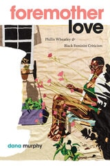 cover of Foremother Love: Phillis Wheatley and Black Feminist Criticism