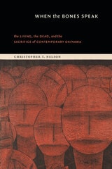 cover of When the Bones Speak: The Living, the Dead, and the Sacrifice of Contemporary Okinawa