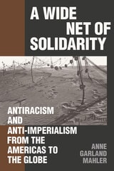 cover of A Wide Net of Solidarity: Antiracism and Anti-Imperialism from the Americas to the Globe