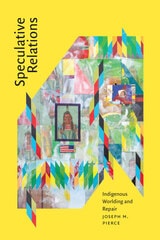cover of Speculative Relations: Indigenous Worlding and Repair