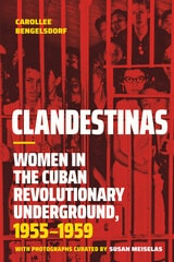 cover of Clandestinas: Women in the Cuban Revolutionary Underground, 1955–1959