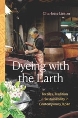 cover of Dyeing with the Earth: Textiles, Tradition, and Sustainability in Contemporary Japan