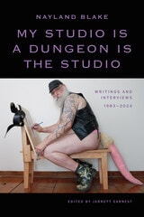 cover of My Studio Is a Dungeon Is the Studio: Writings and Interviews, 1983–2024