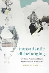 cover of Transatlantic Disbelonging: Unruliness, Pleasure, and Play in Nigerian Diasporic Women's Art
