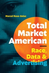 cover of Total Market American: Race, Data, and Advertising