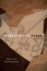 cover of Domesticating Brown: Movements of Racial Imagination