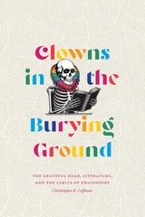 cover of Clowns in the Burying Ground: The Grateful Dead, Literature, and the Limits of Philosophy