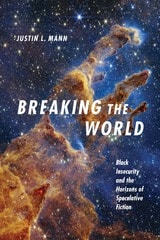 cover of Breaking the World: Black Insecurity and the Horizons of Speculative Fiction