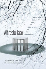 cover of Alfredo Jaar: Decolonial Time and the Aesthetics of the Unfinished