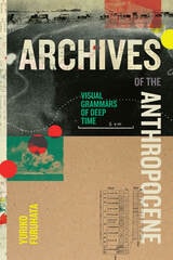 cover of Archives of the Anthropocene: Visual Grammars of Deep Time